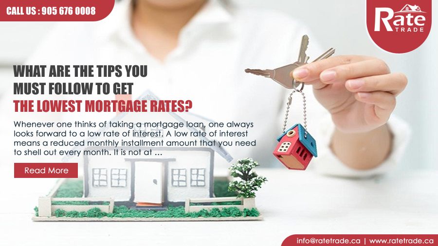 What are the Tips You Must Follow to Get the Lowest Mortgage Rates?