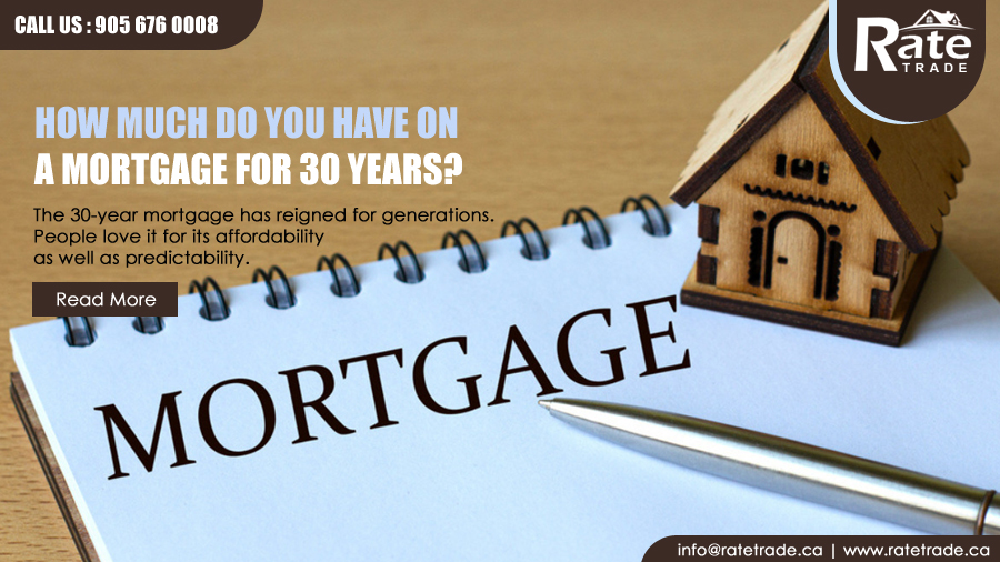 How much do you have on a mortgage for 30 years?